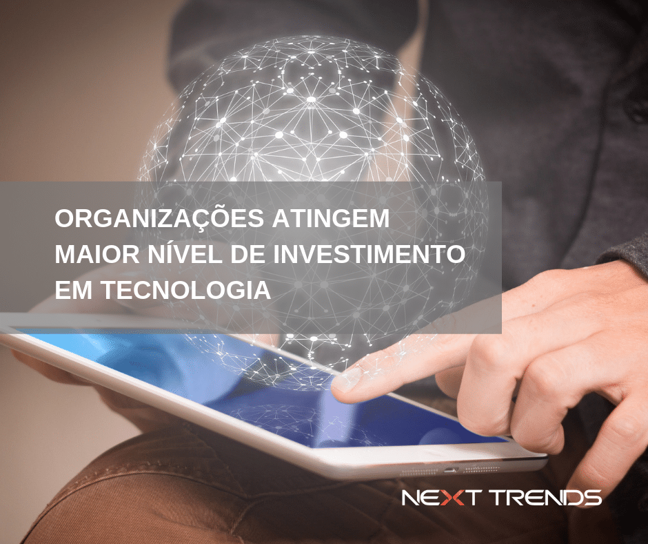 Organizações atingem maior nível de investimento em tecnologia