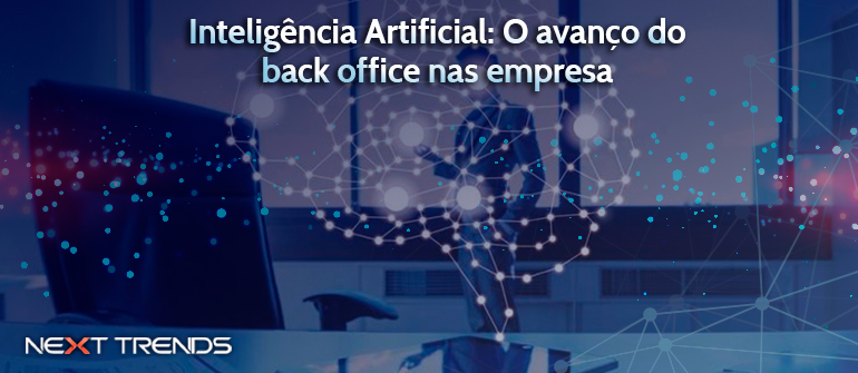 Inteligência Artificial: o avanço do back office nas empresas